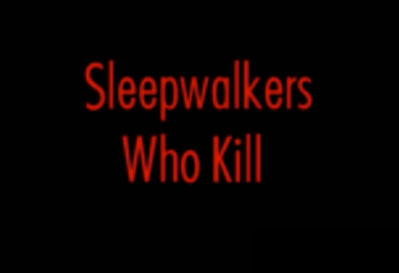 Sleep Walkers Who Kill